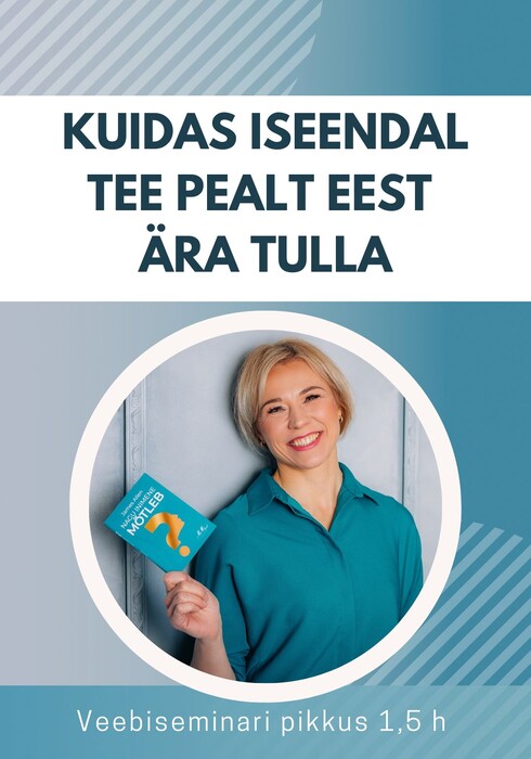 Veebiseminar "Kuidas iseendal tee pealt eest ära tulla?" (video pikkus 1,5h)