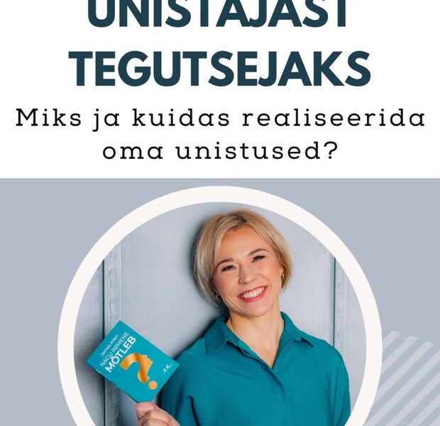 Veebiseminar "Unistajast tegutsejaks. Miks ja kuidas realiseerida oma unistused" (video pikkus 1h)